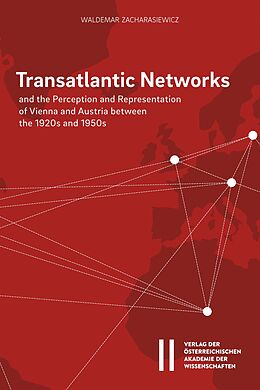 eBook (pdf) Transatlantic Networks and the Perception and Representation of Vienna and Austria between the 1920s and 1950s de Waldemar Zacharasiewicz
