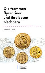 E-Book (pdf) Die frommen Byzantiner und ihre bösen Nachbarn von Johannes Koder