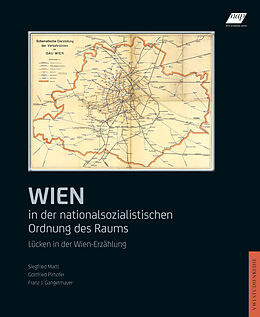 Fester Einband Wien in der nationalsozialistischen Ordnung des Raums von Siegfried Mattl, Gottfried Pirhofer, Franz J. Gangelmayer