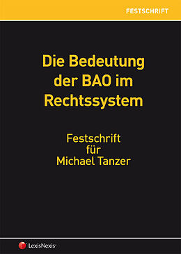 Fester Einband Die Bedeutung der BAO im Rechtssystem - Festschrift für Michael Tanzer von Reinhold Beiser, Sebastian Bergmann, Tina Ehrke-Rabel