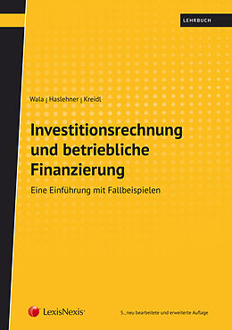 Kartonierter Einband Investitionsrechnung und betriebliche Finanzierung von Thomas Wala, Franz Haslehner, Christian Kreidl