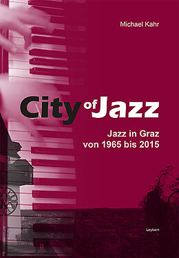 Kartonierter Einband City of Jazz  Jazz in Graz von 1965 bis 2015 von Michael Kahr