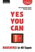 E-Book (epub) YES YOU CAN. Rauchfrei in 40 Tagen. von Petra Ruprechter-Grofe, Roman Sander