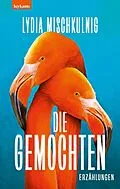 E-Book (epub) Die Gemochten von Lydia Mischkulnig