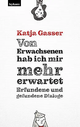 E-Book (epub) Von Erwachsenen hab ich mir mehr erwartet. Erfundene und gefundene Dialoge von Katja Gasser