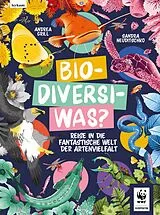 Fester Einband Bio-Diversi-Was? Reise in die fantastische Welt der Artenvielfalt. In Kooperation mit dem WWF von Andrea Grill