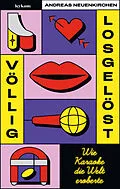 E-Book (epub) Völlig losgelöst - Wie Karaoke die Welt eroberte von Andreas Neuenkirchen