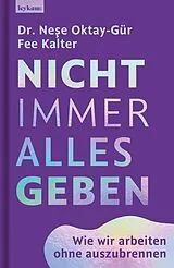 Fester Einband Nicht immer alles geben. Wie wir arbeiten ohne auszubrennen von Nee Oktay-Gür, Fee Kalter