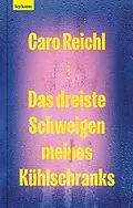 E-Book (epub) Das dreiste Schweigen meines Kühlschranks von Caro Reichl
