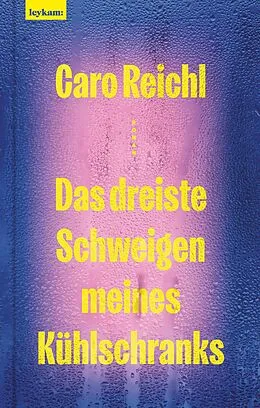 E-Book (epub) Das dreiste Schweigen meines Kühlschranks von Caro Reichl