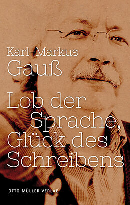 Fester Einband Lob der Sprache, Glück des Schreibens von Karl-Markus Gauß