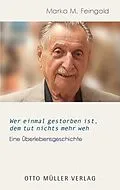 E-Book (epub) Wer einmal gestorben ist, dem tut nichts mehr weh von Marko M. Feingold