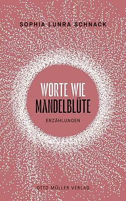 E-Book (epub) Worte wie Mandelblüte von Sophia Lunra Schnack