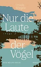 E-Book (epub) Nur die Laute der Vögel von Ursula Wiegele