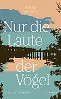 E-Book (epub) Nur die Laute der Vögel von Ursula Wiegele