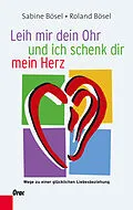E-Book (epub) Leih mir dein Ohr und ich schenk dir mein Herz von Roland Bösel, Sabine Bösel