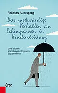 E-Book (epub) Das merkwürdige Verhalten von Schimpansen in Kinderkleidung von Felicitas Auersperg