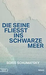 Fester Einband Die Seine fließt ins Schwarze Meer von Boris Schumatsky