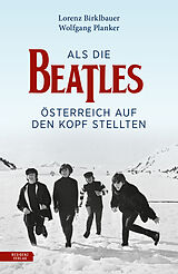 Fester Einband Als die Beatles Österreich auf den Kopf stellten von Lorenz Birklbauer, Wolfgang Planker