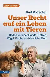 Kartonierter Einband Unser Recht auf ein Leben mit Tieren von Kurt Kotrschal