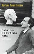 E-Book (epub) Es wäre schön, kein Schriftsteller zu sein von Gerhard Amanshauser