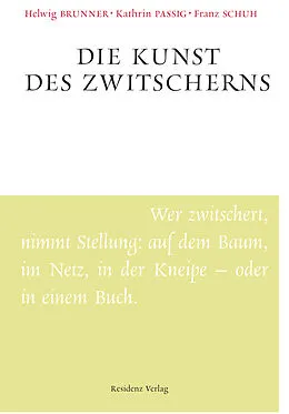 E-Book (epub) Die Kunst des Zwitscherns von Helwig Brunner, Kathrin Passig, Franz Schuh