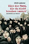 E-Book (epub) Küss die Hand, die du nicht brechen kannst von Ulrich Ladurner