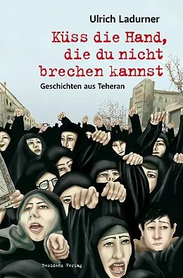 E-Book (epub) Küss die Hand, die du nicht brechen kannst von Ulrich Ladurner