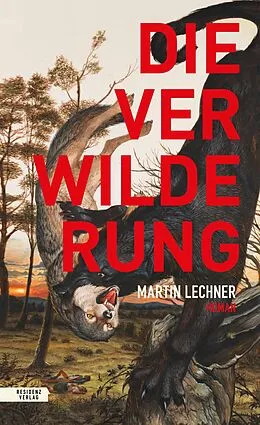 E-Book (epub) Die Verwilderung von Martin Lechner