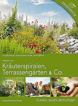 Fester Einband Kräuterspiralen, Terrassengärten &amp; Co. von Claudia Holzer, Josef A Holzer, Jens Kalkhof
