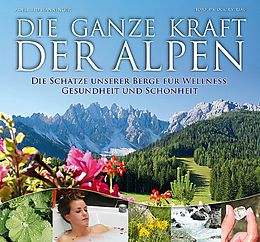 Fester Einband Die ganze Kraft der Alpen von Adelheid Wanninger