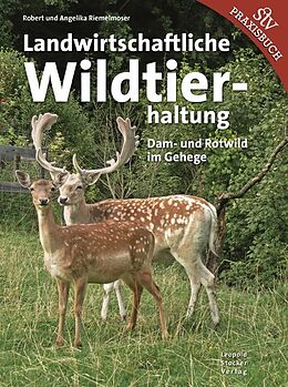 Fester Einband Landwirtschaftliche Wildtierhaltung von Robert Riemelmoser, Angelika Riemelmoser