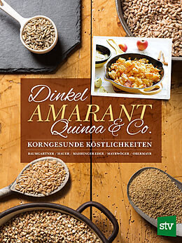 Fester Einband Dinkel, Amarant, Quinoa &amp; Co. von Bernadette Baumgartner, Birgit Hauer, Christine Mahringer-Eder