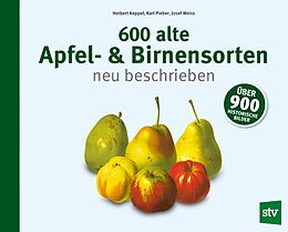 Fester Einband 600 alte Apfel- &amp; Birnensorten neu beschrieben von Herbert Keppel, Karl Pieber, Josef Weiss
