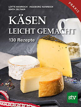 Fester Einband Käsen leicht gemacht von Lotte Hanreich, Ingeborg Hanreich, Edith Zeltner