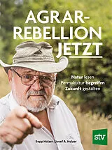 Fester Einband Agrar-Rebellion Jetzt von Sepp Holzer, Josef A. Holzer