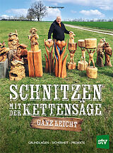 Kartonierter Einband Schnitzen mit der Kettensäge  ganz leicht von Richard Litzinger