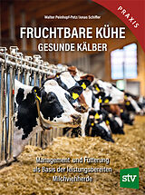 Fester Einband Fruchtbare Kühe - Gesunde Kälber von Walter Peinhopf-Petz, Jonas Schiffer