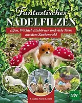Kartonierter Einband (Kt) Fantastisches Nadelfilzen von Claudia Marie Lenart