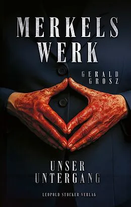 E-Book (epub) Merkels Werk - Unser Untergang von Gerald Grosz