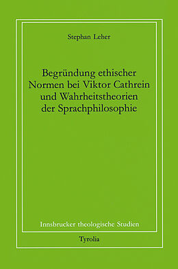 Paperback Begründung ethischer Normen bei Viktor Cathreins und Wahrheitstheorien der Sprachphilosophie von Stephan Leher