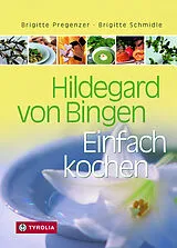 Fester Einband Hildegard von Bingen. Einfach kochen von Brigitte Pregenzer, Brigitte Schmidle