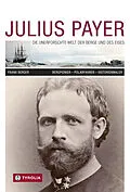 E-Book (epub) Julius Payer. Die unerforschte Welt der Berge und des Eises von Frank Berger