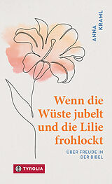 Fester Einband Wenn die Wüste jubelt und die Lilie frohlockt von Anna Kraml