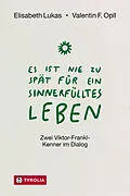 E-Book (epub) Es ist nie zu spät für ein sinnerfülltes Leben von Elisabeth Lukas, Valentin F. Opll