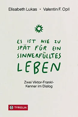 E-Book (epub) Es ist nie zu spät für ein sinnerfülltes Leben von Elisabeth Lukas, Valentin F. Opll