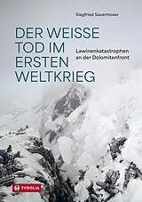 Fester Einband Der Weiße Tod im Ersten Weltkrieg von Siegfried Sauermoser