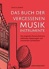 Fester Einband Das Buch der vergessenen Musikinstrumente von Marcus Seibert