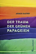 E-Book (epub) Der Traum der grünen Papageien von Armin Kaster