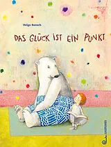 Fester Einband Das Glück ist ein Punkt von Helga Bansch